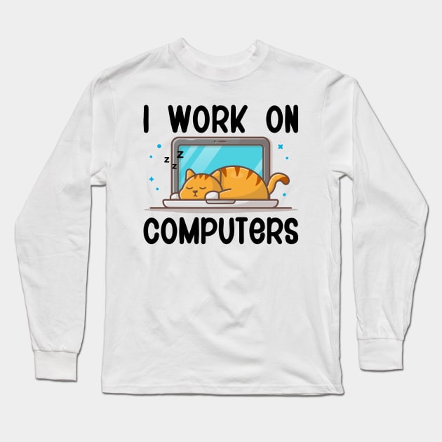 I Work On Computers, Funny Cat Gift Long Sleeve T-Shirt by DragonTees